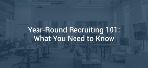 Year-Round Recruiting 101: What You Need to Know
