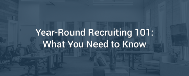 Year-Round Recruiting 101: What You Need to Know