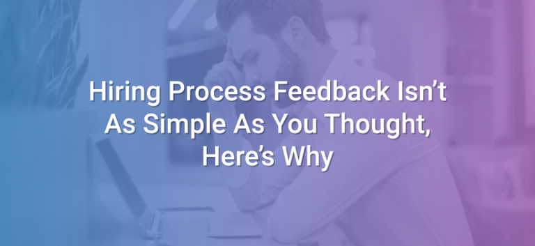 hiring-process-feedback-isn-t-as-simple-as-you-thought-here-s-why