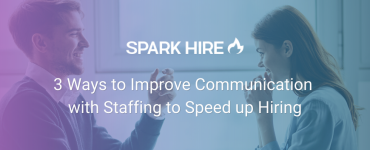 3 Ways to Improve Communication with Staffing to Speed up Hiring