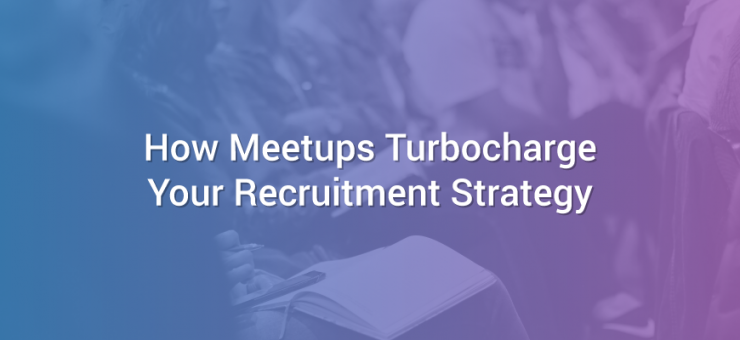 How Meetups Turbocharge Your Recruitment Strategy
