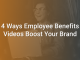 4 Ways Employee Benefits Videos Boost Your Brand