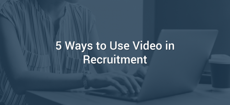 5 Ways to Use Video in Recruitment