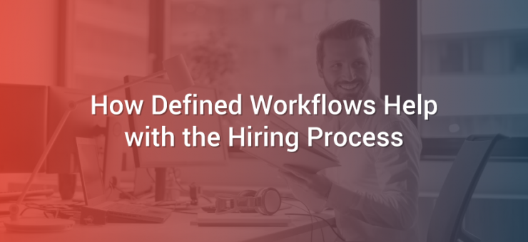How Defined Workflows Help with the Hiring Process
