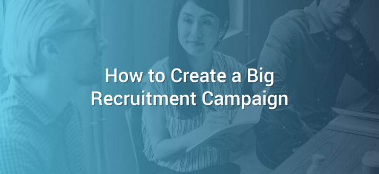 How to Create a Big Recruitment Campaign