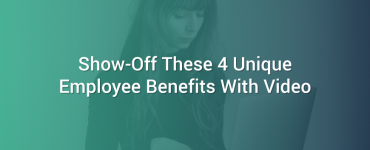 Show Off These 4 Unique Employee Benefits with Video