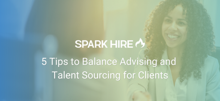 5 Tips to Balance Advising and Talent Sourcing for Clients