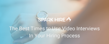 The Best Times to Use Video Interviews In Your Hiring Process