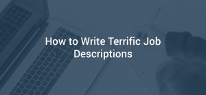 How to Write Terrific Job Descriptions