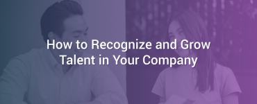 How to Recognize and Grow Talent in Your Company