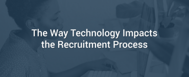 The Way Technology Impacts the Recruitment Process