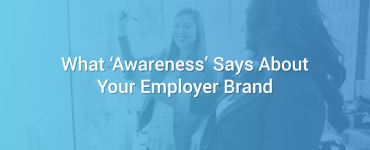 What Awareness Says About Your Employer Brand