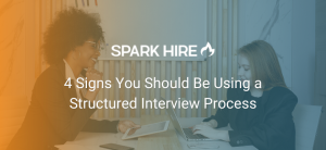 4 Signs You Should Be Using a Structured Interview Process