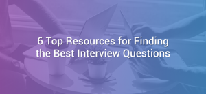 6 Top Resources for Finding the Best Interview Questions