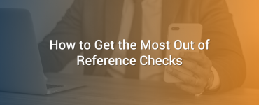 How to Get the Most Out of Reference Checks
