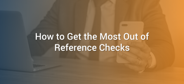 How to Get the Most Out of Reference Checks