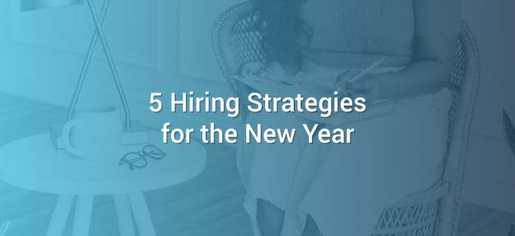 5 Hiring Strategies for the New Year