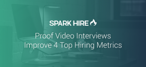 Proof Video Interviews Improve 4 Top Hiring Metrics