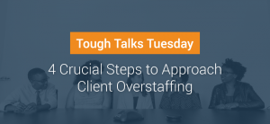 4 Crucial Steps to Approach Client Overstaffing