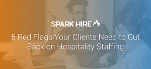 5 Red Flags Your Clients Need to Cut Back on Hospitality Staffing