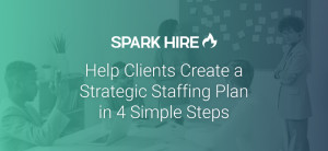 Help Clients Creates a Strategic Staffing Plan in 4 Simple Steps