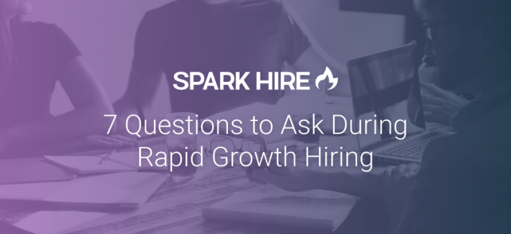 7 Questions to Ask During Rapid Growth Hiring