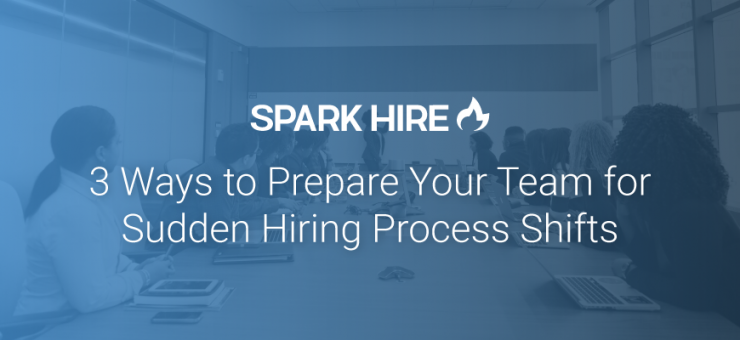 3 Ways to Prepare Your Team for Sudden Hiring Process Shifts