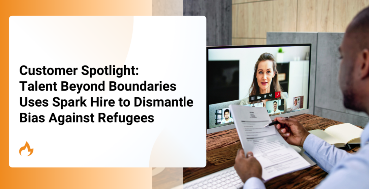 Customer Spotlight: Talent Beyond Boundaries Uses Spark Hire to Dismantle Bias Against Refugees