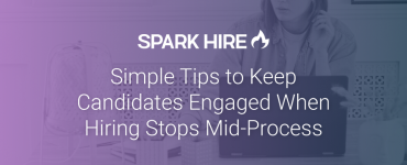 Simple Tips to Keep Candidates Engaged When Hiring Stops Mid-Process