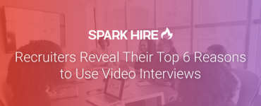 Recruiters Reveal Their Top 6 Reasons to Use Video Interviews