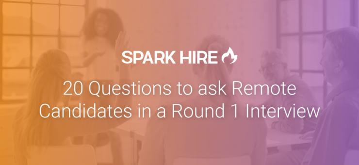 20 Questions to Ask Remote Candidates in a Round 1 Interview