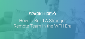 How to Build a Stronger Remote Team in the WFH Era