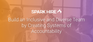 Build an Inclusive and Diverse Team by Creating Systems of Accountability, diversity in the workplace