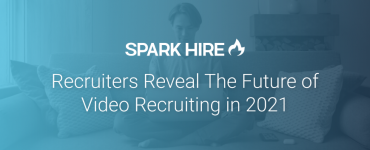 Recruiters Reveal the Future of Video Recruiting in 2021
