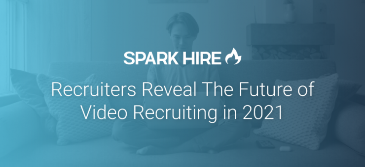 Recruiters Reveal the Future of Video Recruiting in 2021