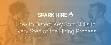 how to detect key soft skills in every step of the hiring process