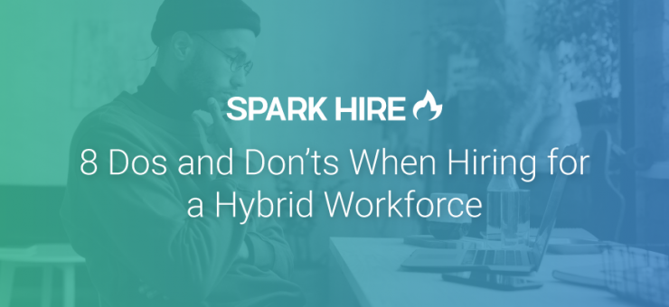 8 Dos and Don'ts When Hiring for a Hybrid Workforce