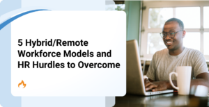 5 Hybrid/Remote Workforce Models and HR Hurdles to Overcome
