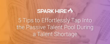 5 Tips to Effortlessly Tap Into the Passive Talent Pool During a Talent Shortage, passive candidates