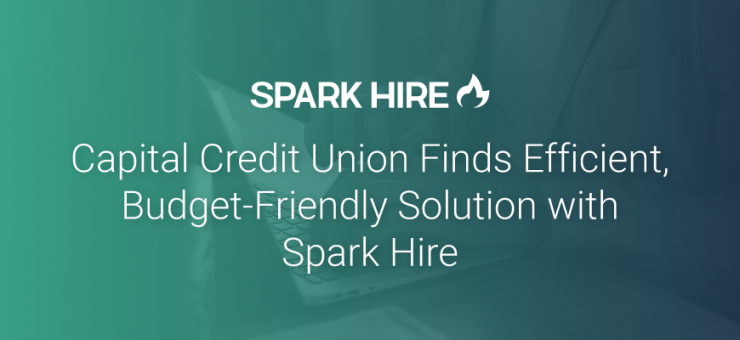 Capital Credit Union Finds Efficient, Budget-Friendly Solution with Spark Hire