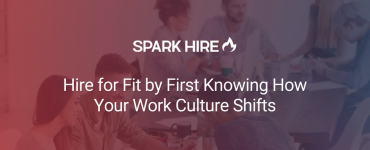 Hire for Fit by First Knowing How Your Work Culture Shifts