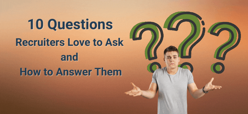 10 Questions Recruiters Love to Ask and How to Answer Them