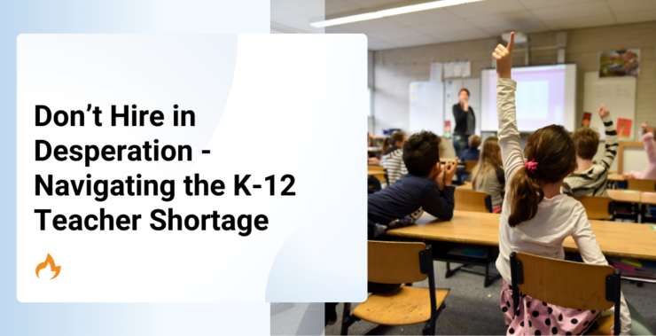 Don’t Hire in Desperation - Navigating the K-12 Teacher Shortage