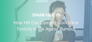 How HR Can Combat Workplace Toxicity in the Age of Burnout
