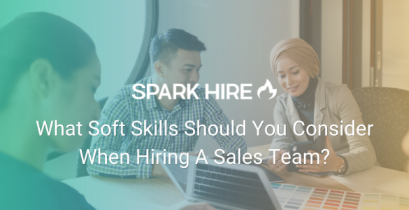 What Soft Skills Should You Consider When Hiring a Sales Team
