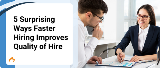 5 Surprising Ways Faster Hiring Improves Quality of Hire
