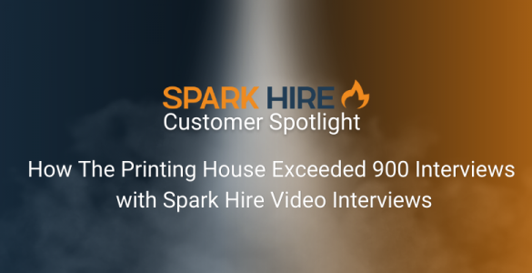 How The Printing House Exceeded 900 Interviews with Spark Hire Video Interviews