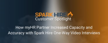 How myHR Partner Increased Capacity and Accuracy with Spark Hire One-Way Video Interviews
