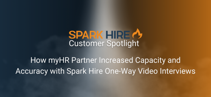 How myHR Partner Increased Capacity and Accuracy with Spark Hire One-Way Video Interviews