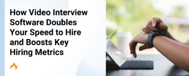 How Video Interview Software Doubles Your Speed to Hire and Boosts Key Hiring Metrics